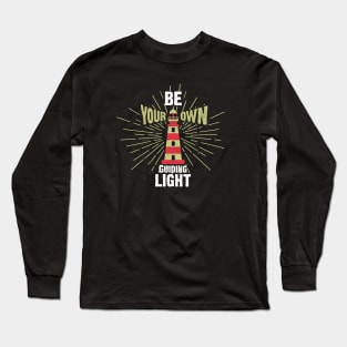 Be Your Own Guiding Light - Lighthouse - Motivation Long Sleeve T-Shirt